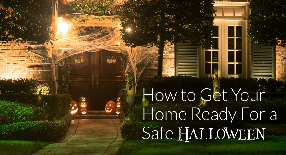 How to Get Your Home Ready For a Safe Halloween How to Get Your Home Ready For a Safe Halloween