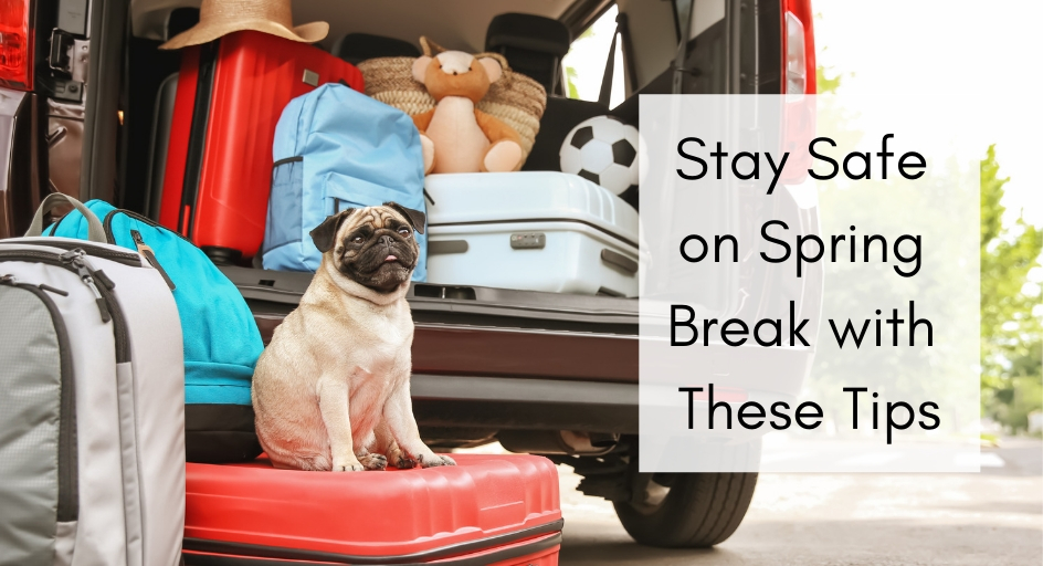 Stay Safe on Spring Break With These Tips
