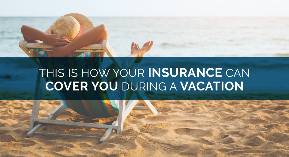This Is How Your Insurance Can Cover You During a Vacation