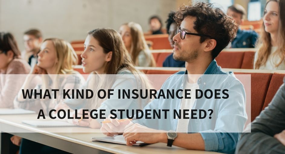 What Kind of Insurance Does a College Student Need What Kind of Insurance Does a College Student Need
