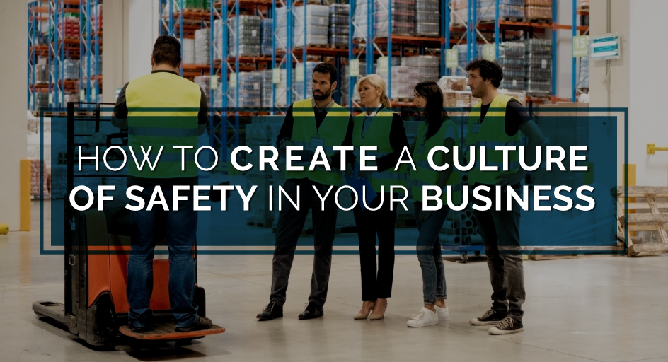 How to Create a Culture of Safety in Your Business How to Create a Culture of Safety in Your Business