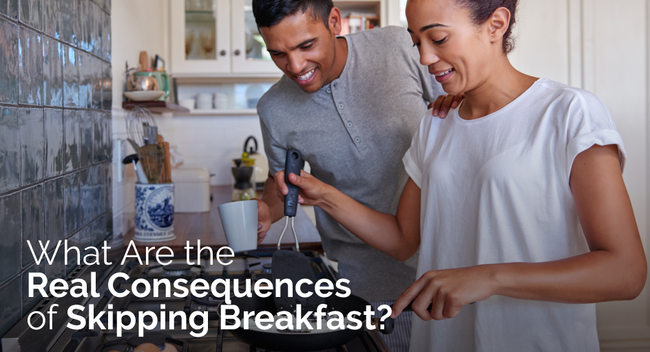What Are the Real Consequences of Skipping Breakfast? What Are the Real Consequences of Skipping Breakfast?