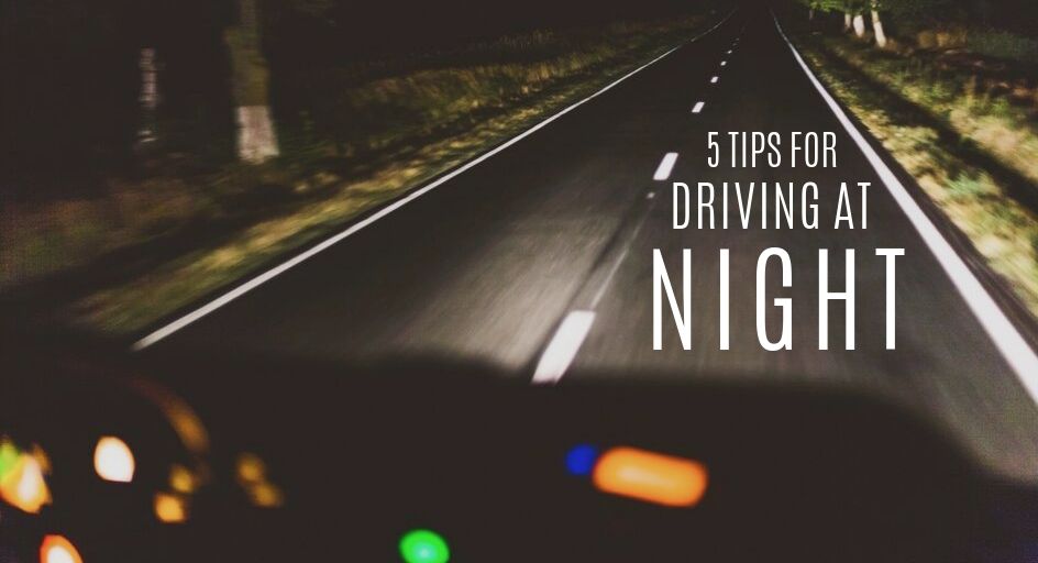 5 Tips for Driving at Night 5 Tips for Driving at Night