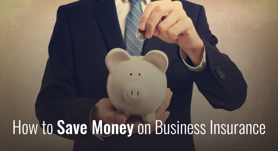 How to Save Money on Business Insurance How to Save Money on Business Insurance