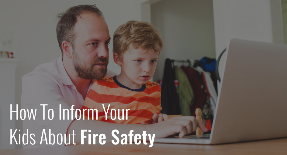how to inform your kids about fire safety how to inform your kids about fire safety