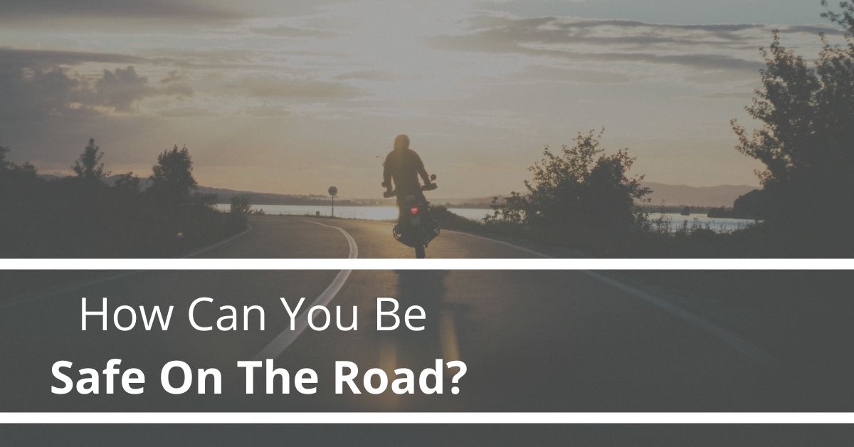 How Can You Be Safe On The Road How Can You Be Safe On The Road