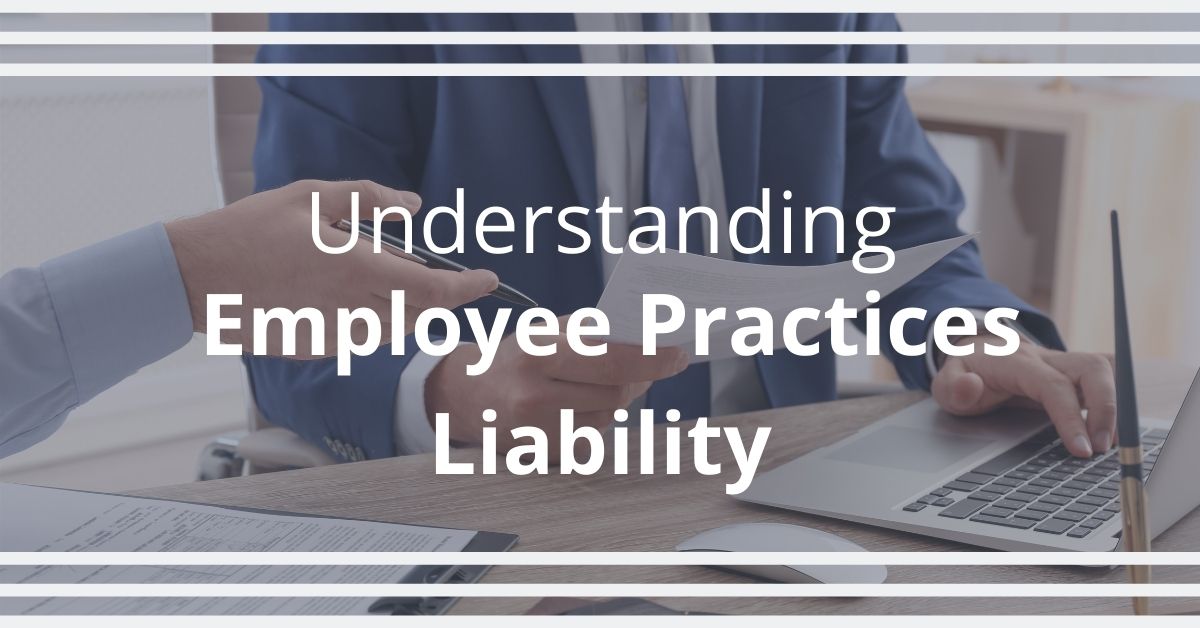 Understanding Employee Practices Liability Understanding Employee Practices Liability