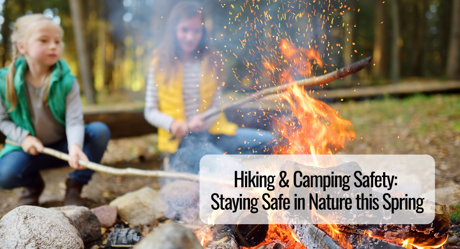 Hiking and Camping Safety Staying Safe in Nature this Spring Hiking and Camping Safety Staying Safe in Nature this Spring