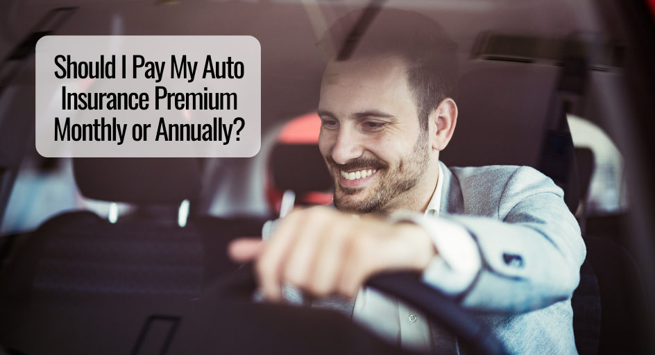 Should I Pay My Auto Insurance Premium Monthly or Annually Should I Pay My Auto Insurance Premium Monthly or Annually