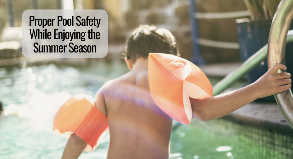 Proper Pool Safety While Enjoying the Summer Season Proper Pool Safety While Enjoying the Summer Season