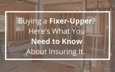 Buying a Fixer-Upper? Here’s What You Need to Know About Insuring It.