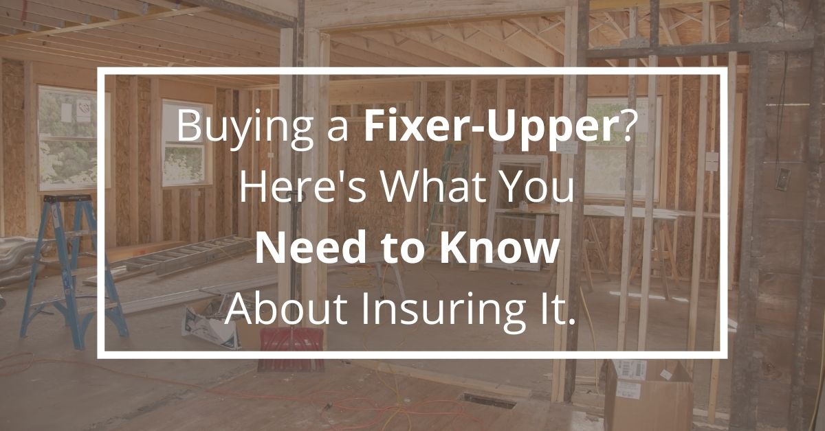 Buying a Fixer Upper Here s What You Need to Know About Insuring It Buying a Fixer Upper Here s What You Need to Know About Insuring It