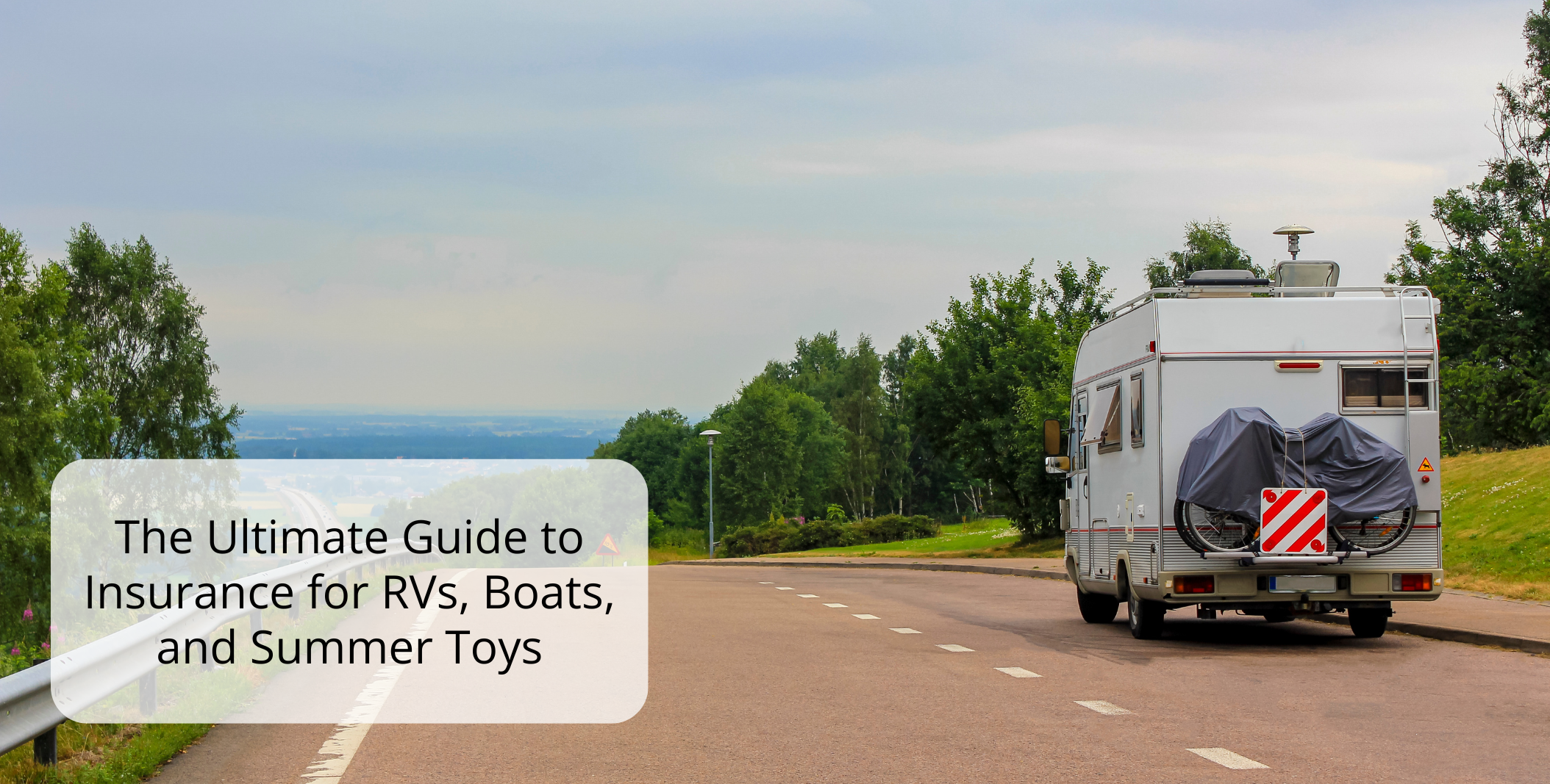 The Ultimate Guide to Insurance for RVs, Boats, and Summer Toys The Ultimate Guide to Insurance for RVs, Boats, and Summer Toys