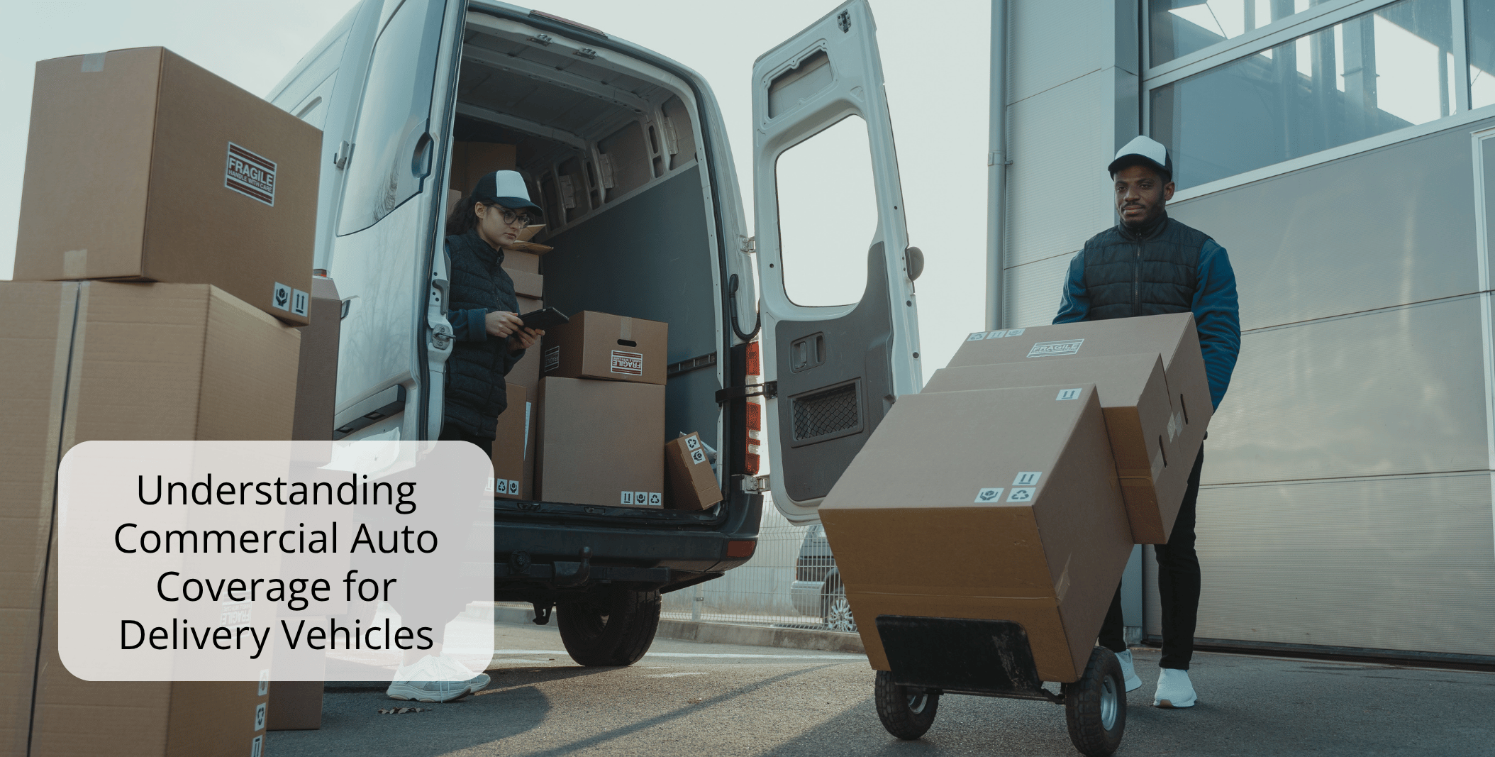 Understanding Commercial Auto Coverage for Delivery Vehicles Understanding Commercial Auto Coverage for Delivery Vehicles